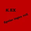K.EX - Spelar ingen roll - Single